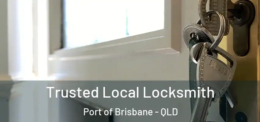  Trusted Local Locksmith Port of Brisbane - QLD