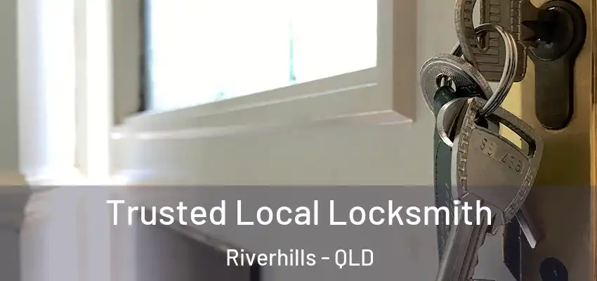  Trusted Local Locksmith Riverhills - QLD