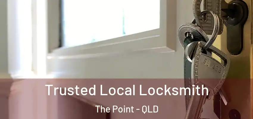  Trusted Local Locksmith The Point - QLD