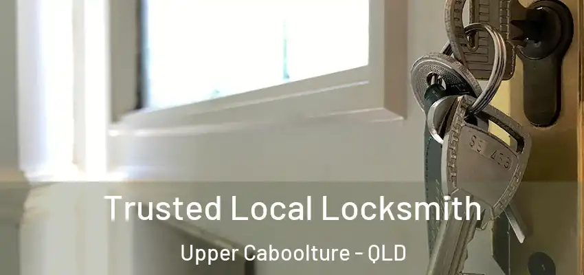  Trusted Local Locksmith Upper Caboolture - QLD