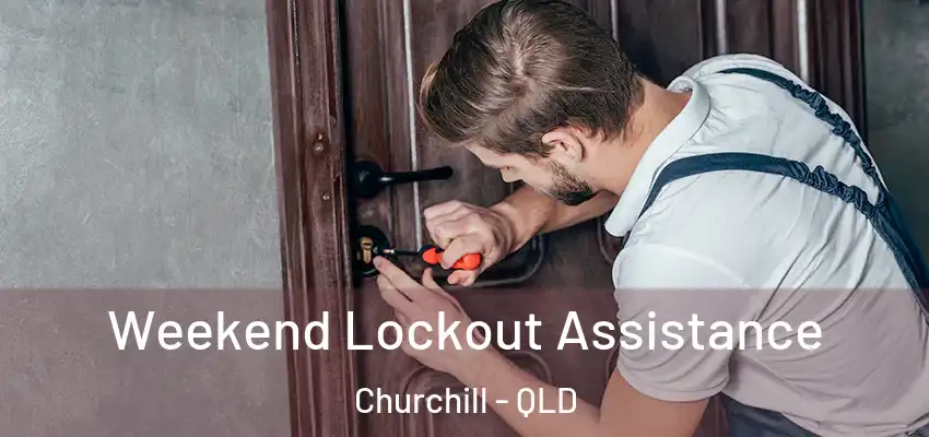 Weekend Lockout Assistance Churchill - QLD