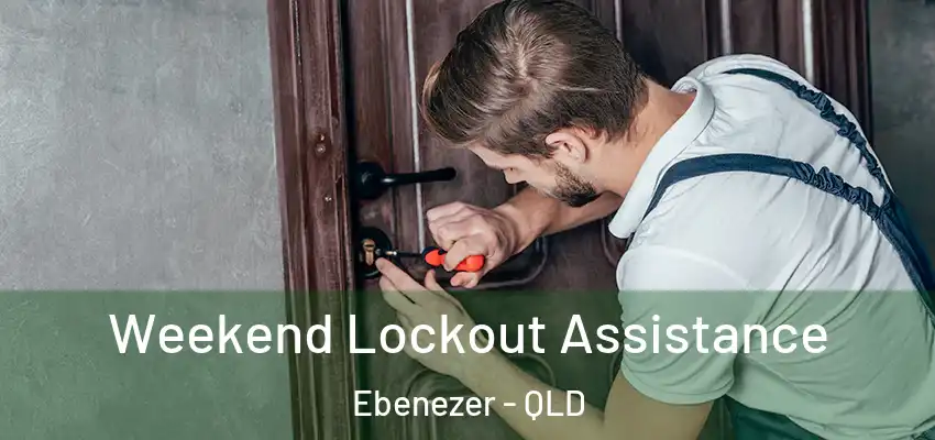 Weekend Lockout Assistance Ebenezer - QLD