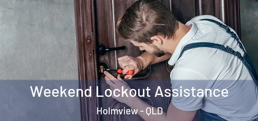 Weekend Lockout Assistance Holmview - QLD