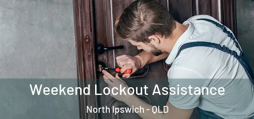  Weekend Lockout Assistance North Ipswich - QLD