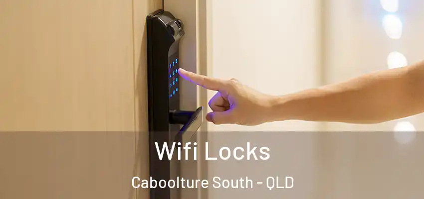 Wifi Locks Caboolture South - QLD
