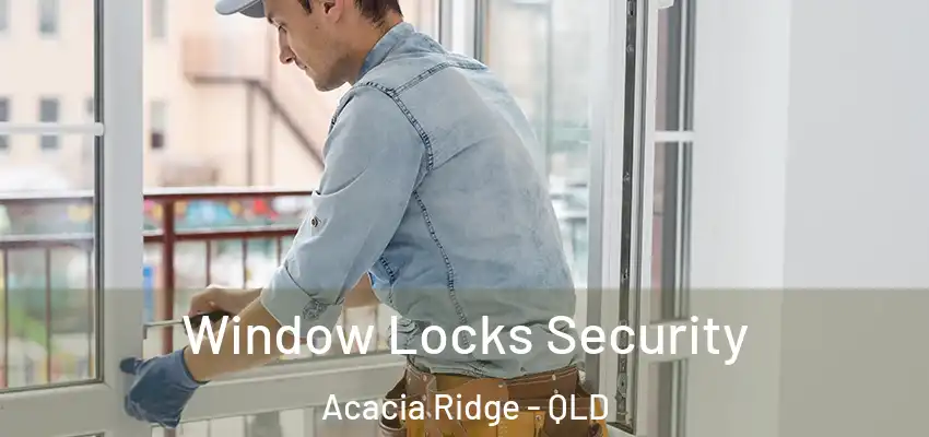 Window Locks Security Acacia Ridge - QLD