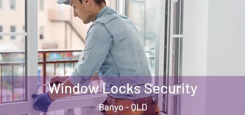 Window Locks Security Banyo - QLD