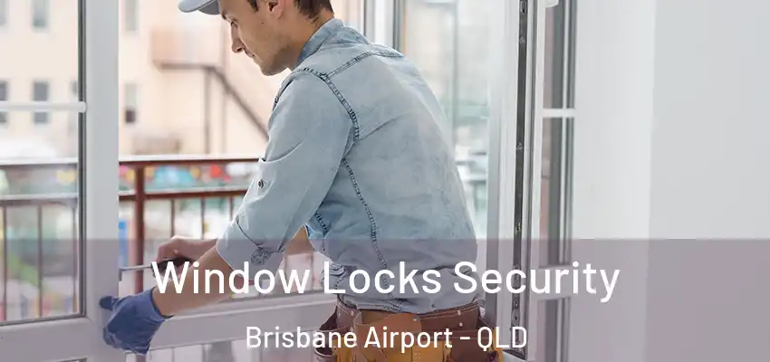  Window Locks Security Brisbane Airport - QLD