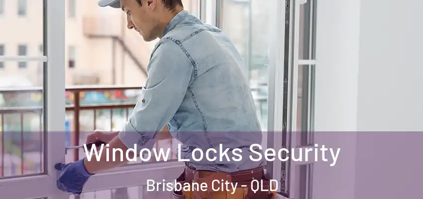 Window Locks Security Brisbane City - QLD