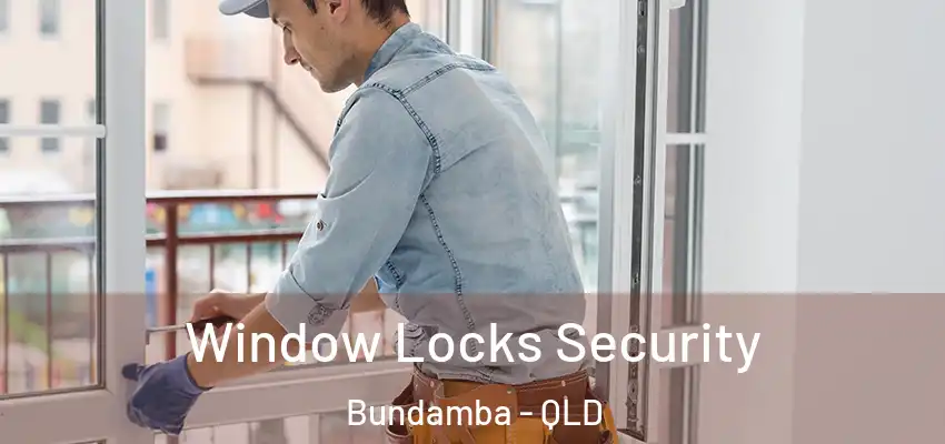 Window Locks Security Bundamba - QLD