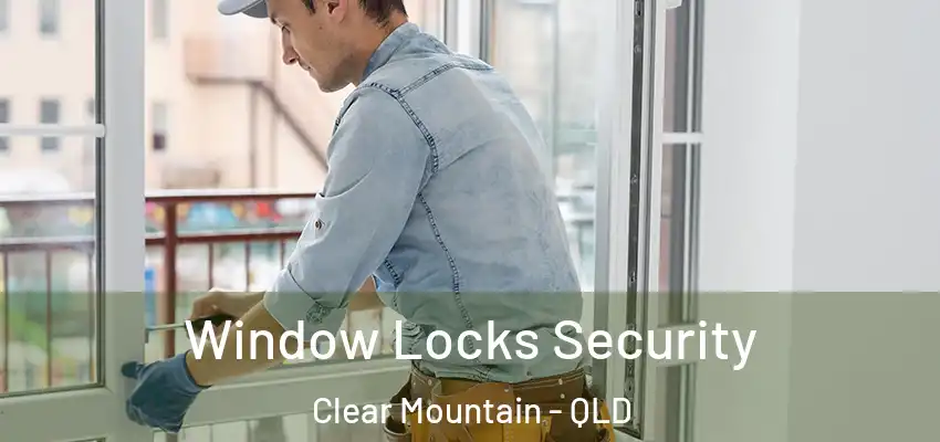 Window Locks Security Clear Mountain - QLD
