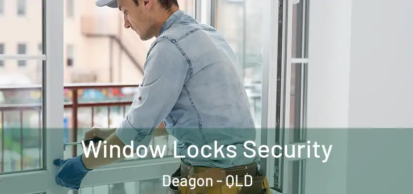 Window Locks Security Deagon - QLD