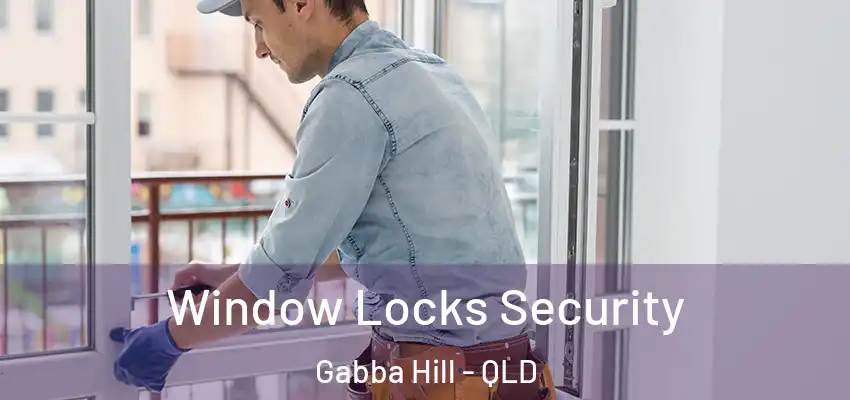 Window Locks Security Gabba Hill - QLD