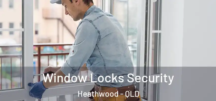 Window Locks Security Heathwood - QLD