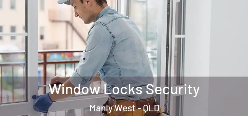 Window Locks Security Manly West - QLD