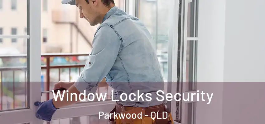 Window Locks Security Parkwood - QLD