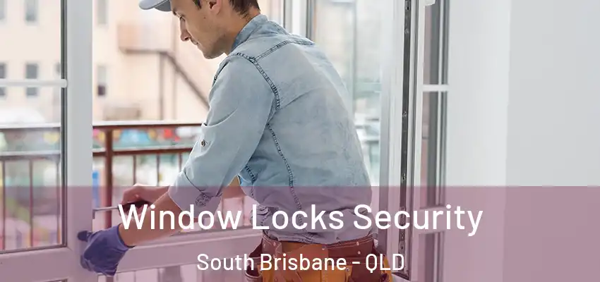  Window Locks Security South Brisbane - QLD