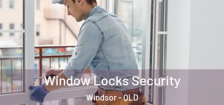  Window Locks Security Windsor - QLD